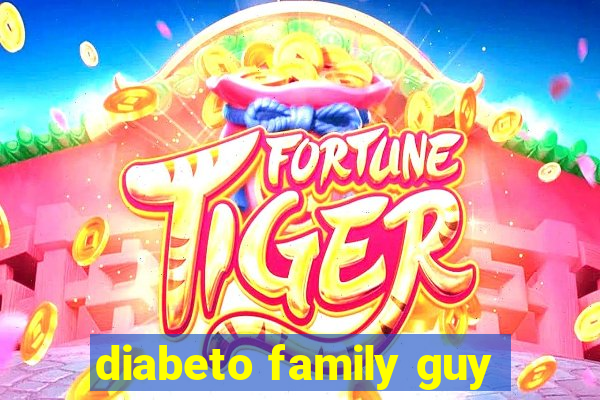 diabeto family guy